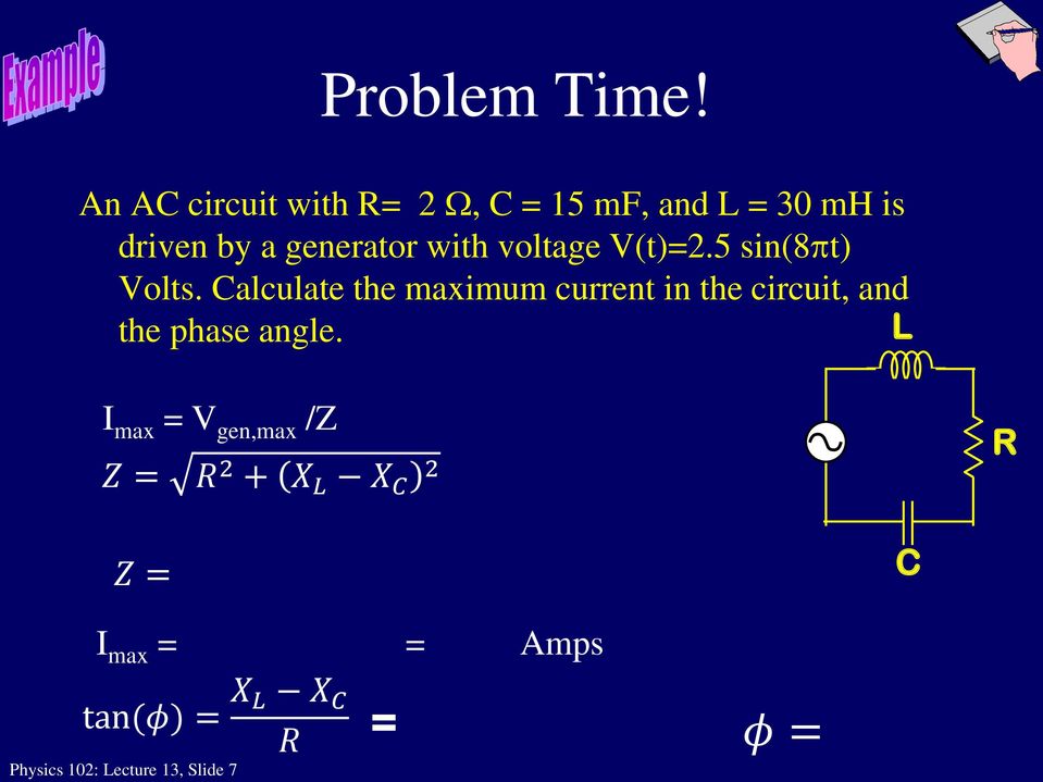with voltage V(t)=2.5 sin(8pt) Volts.