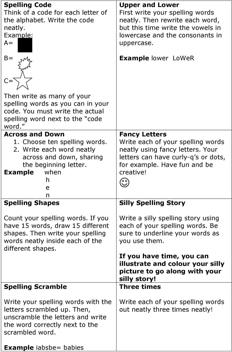 You must write the actual spelling word next to the code word. Across and Down 1. Choose ten spelling words. 2. Write each word neatly across and down, sharing the beginning letter.