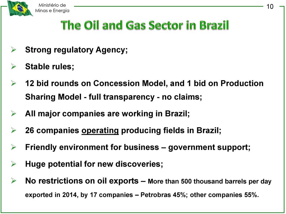 Brazil; Friendly environment for business government support; Huge potential for new discoveries; No restrictions on