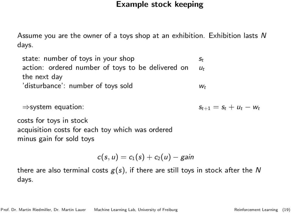 equation: costs for toys in stock acquisition costs for each toy which was ordered minus gain for sold toys s t+1 = s t + u t w t c(s, u) = c 1(s) + c 2(u)