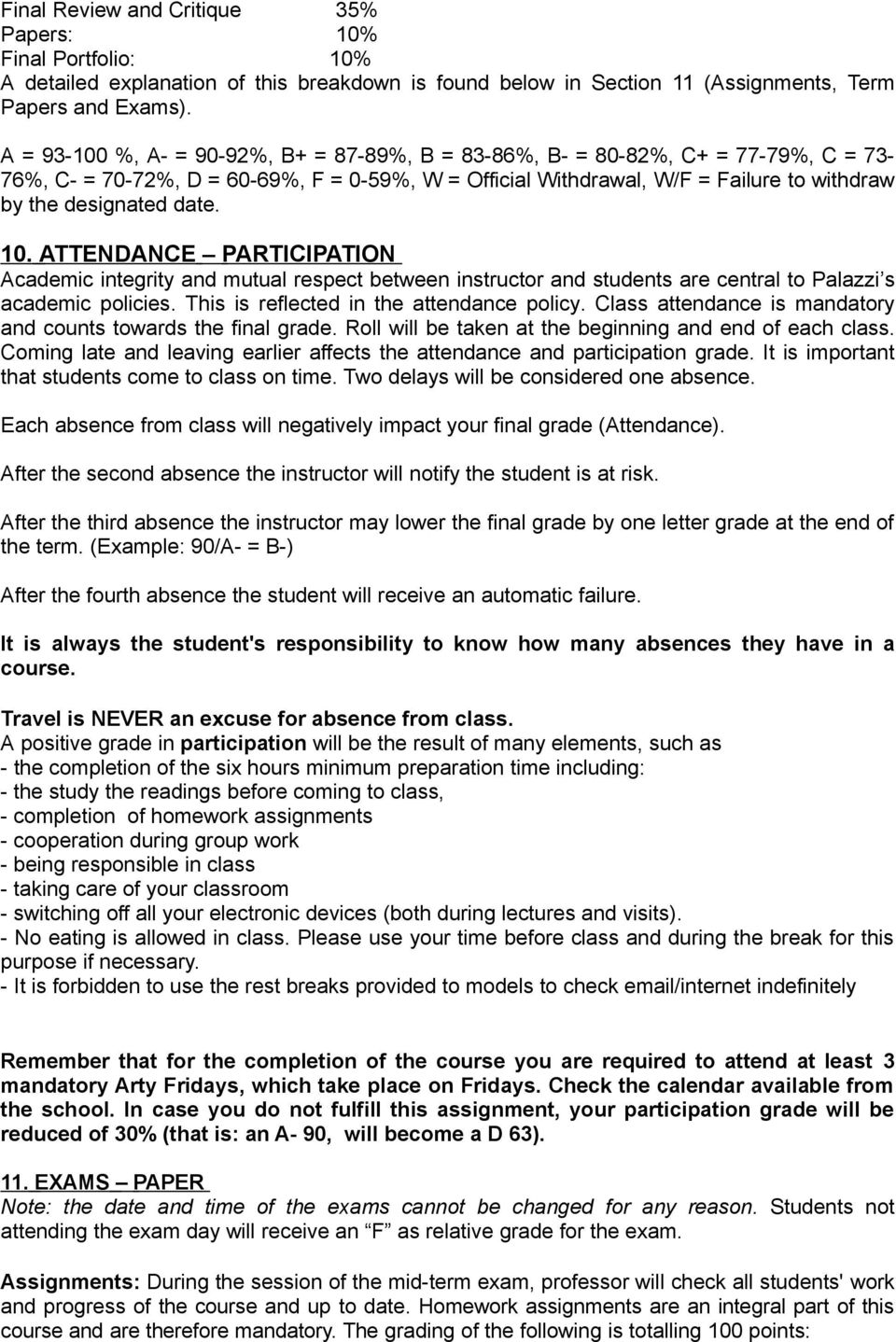 10. ATTENDANCE PARTICIPATION Academic integrity and mutual respect between instructor and students are central to Palazzi s academic policies. This is reflected in the attendance policy.