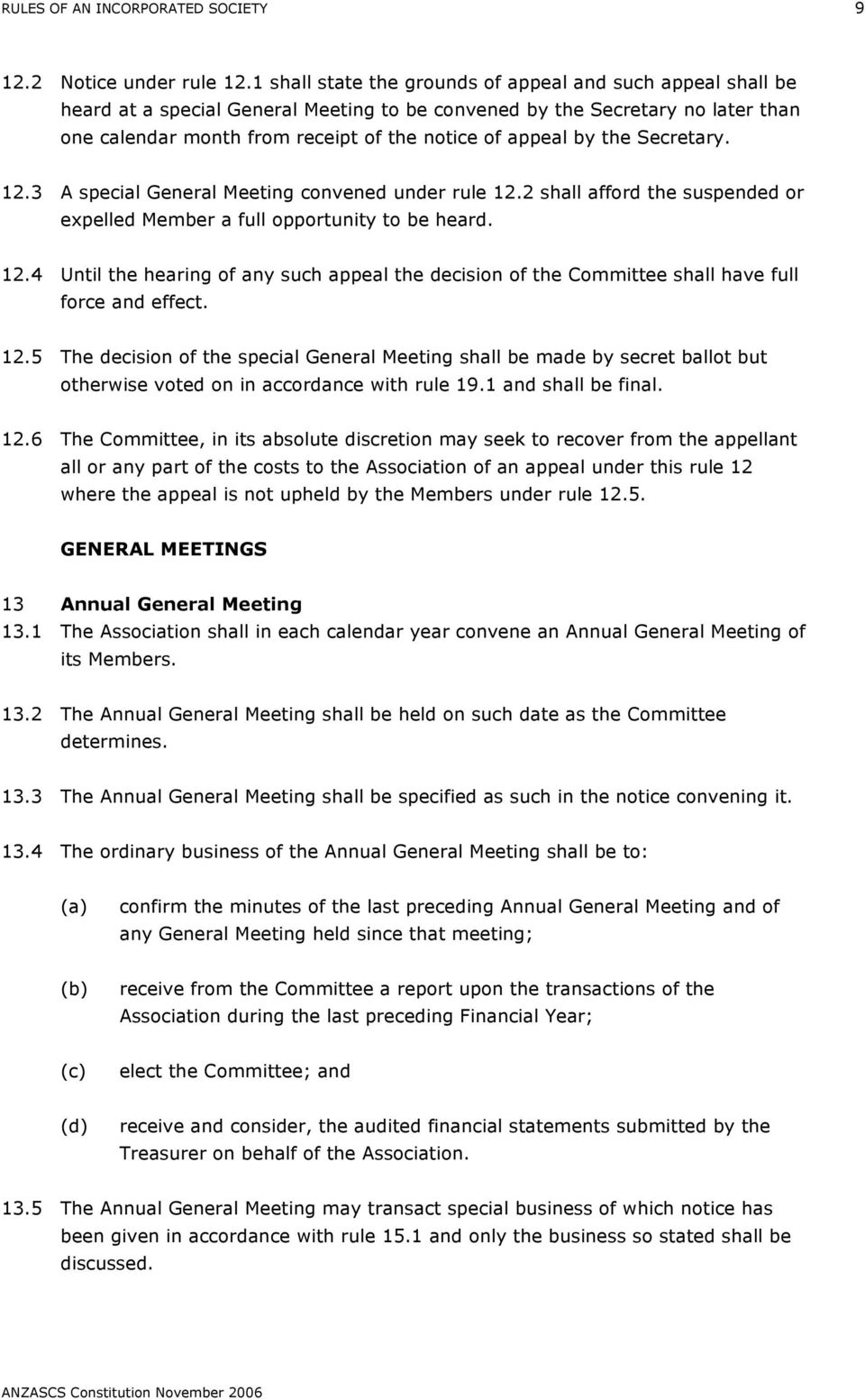by the Secretary. 12.3 A special General Meeting convened under rule 12.2 shall afford the suspended or expelled Member a full opportunity to be heard. 12.4 Until the hearing of any such appeal the decision of the Committee shall have full force and effect.