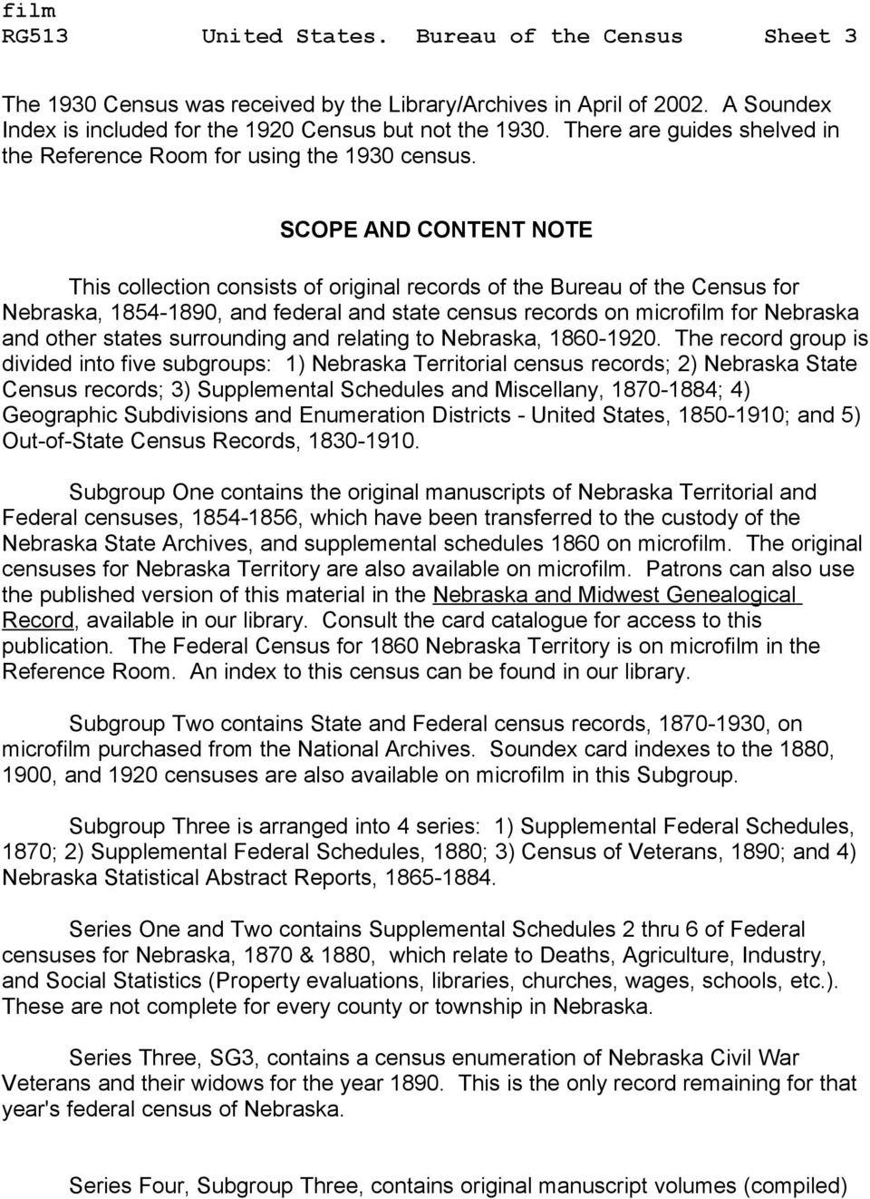 SCOPE AND CONTENT NOTE This collection consists of original records of the Bureau of the Census for Nebraska, 1854-1890, and federal and state census records on microfilm for Nebraska and other
