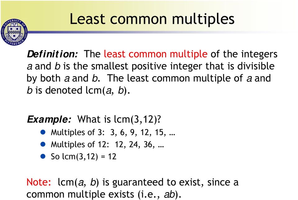 The least common multiple of a and b is denoted lcm(a, b). Example: What is lcm(3,12)?