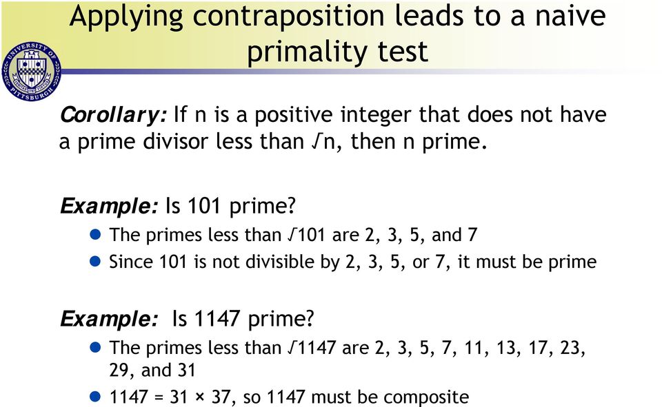 The primes less than 101 are 2, 3, 5, and 7 Since 101 is not divisible by 2, 3, 5, or 7, it must be