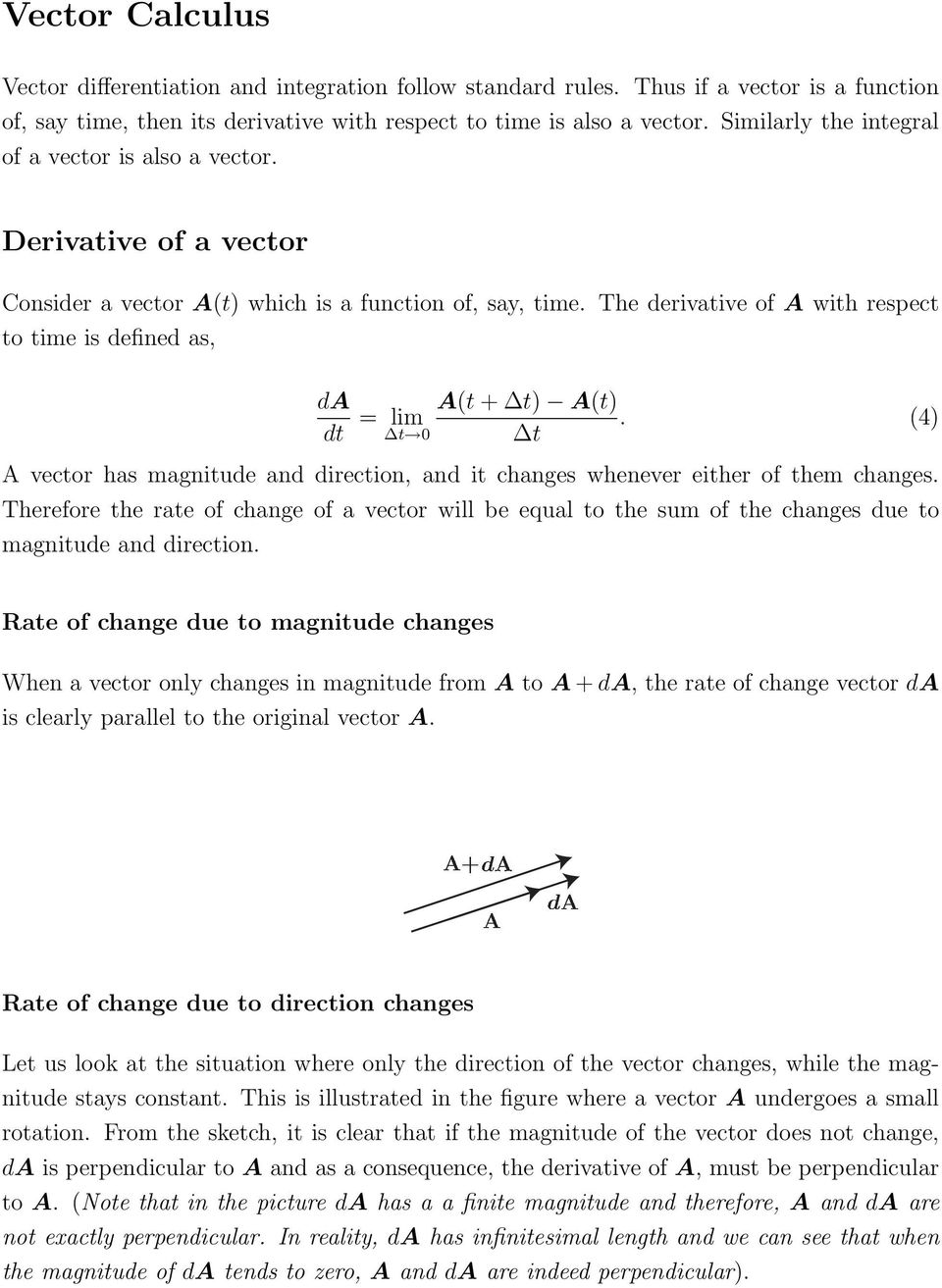 The derivative of A with respect to time is defined as, da dt = lim t 0 A(t + t) A(t). (4) t A vector has magnitude and direction, and it changes whenever either of them changes.