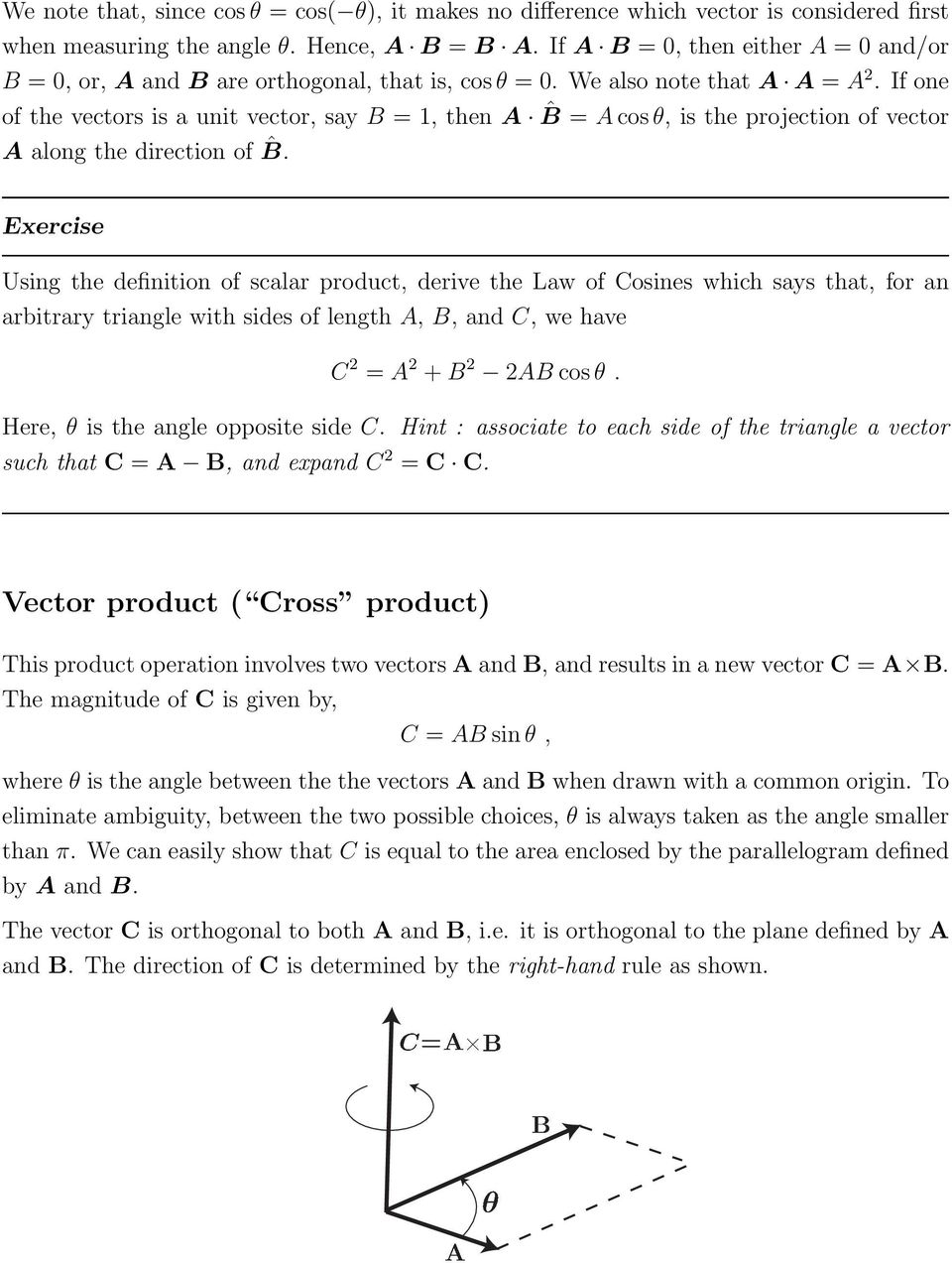 If one of the vectors is a unit vector, say B = 1, then A ˆB = A cos θ, is the projection of vector A along the direction of ˆB.
