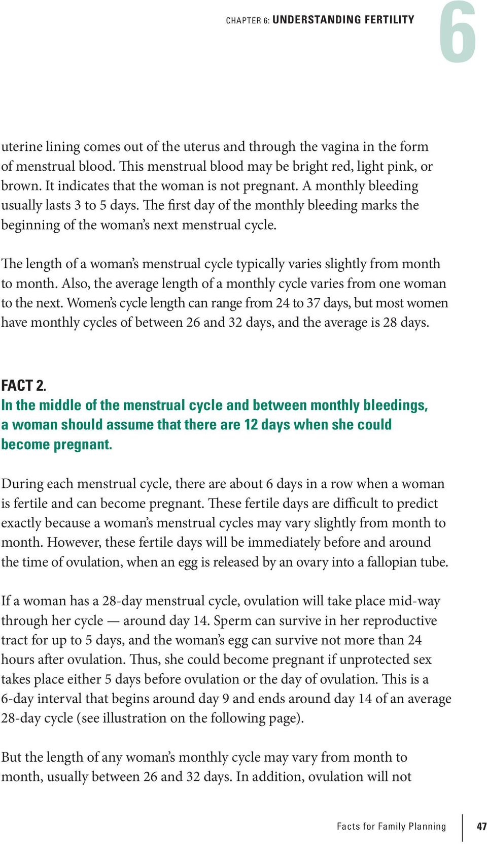 The length of a woman s menstrual cycle typically varies slightly from month to month. Also, the average length of a monthly cycle varies from one woman to the next.