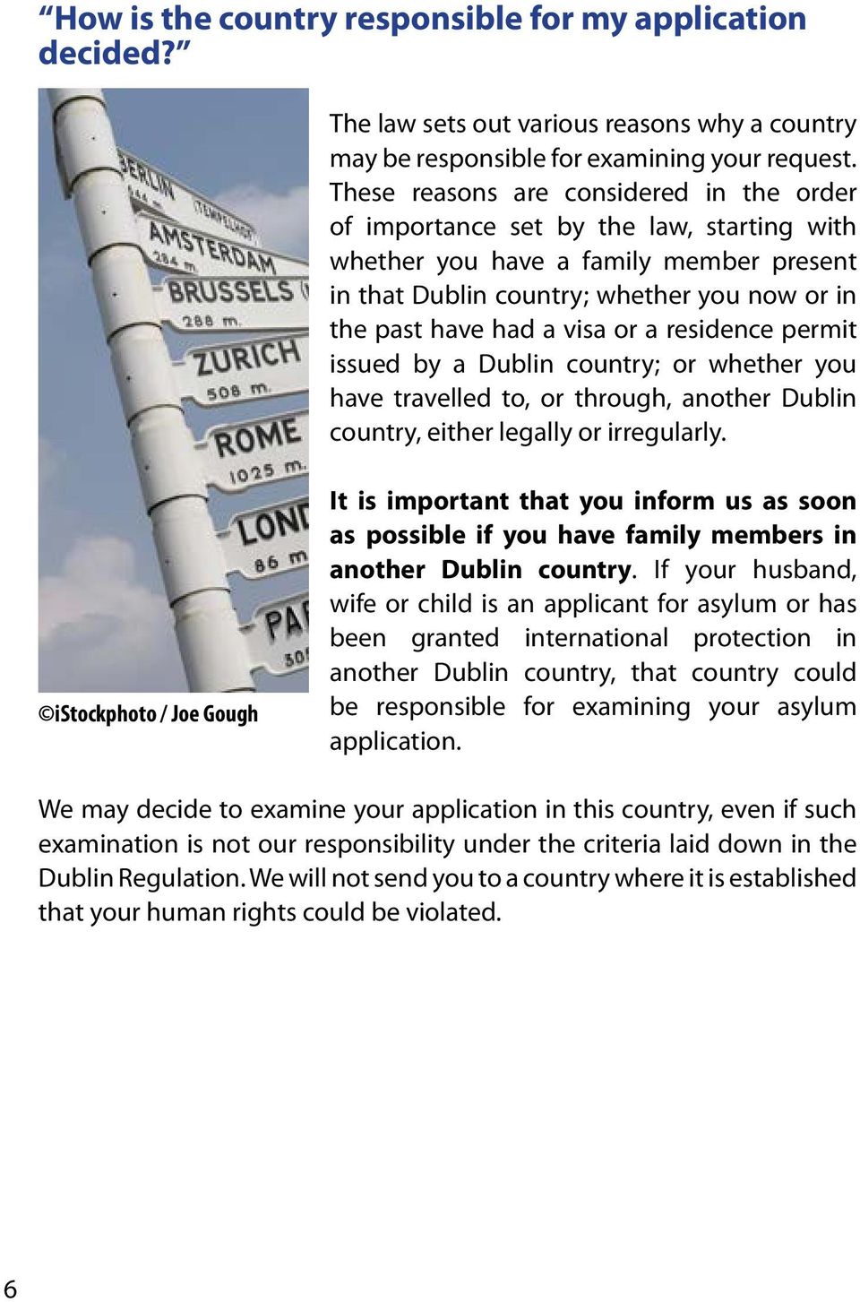 or a residence permit issued by a Dublin country; or whether you have travelled to, or through, another Dublin country, either legally or irregularly.