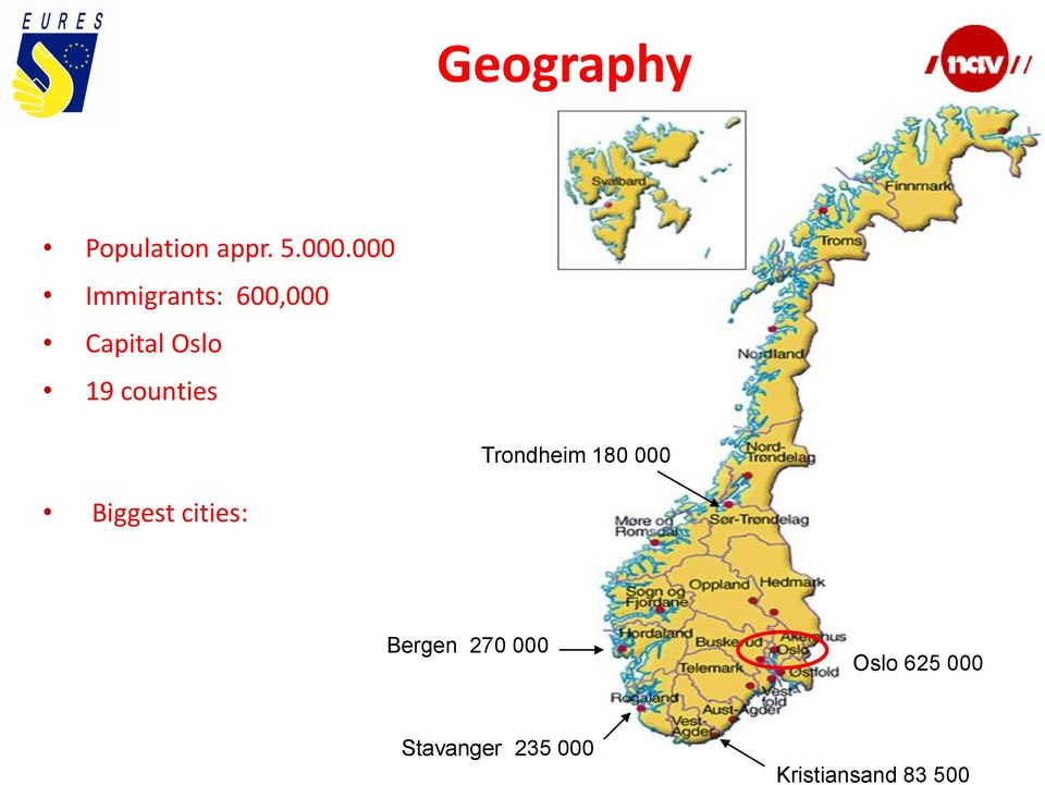 counties Trondheim 180 000 Biggest cities: