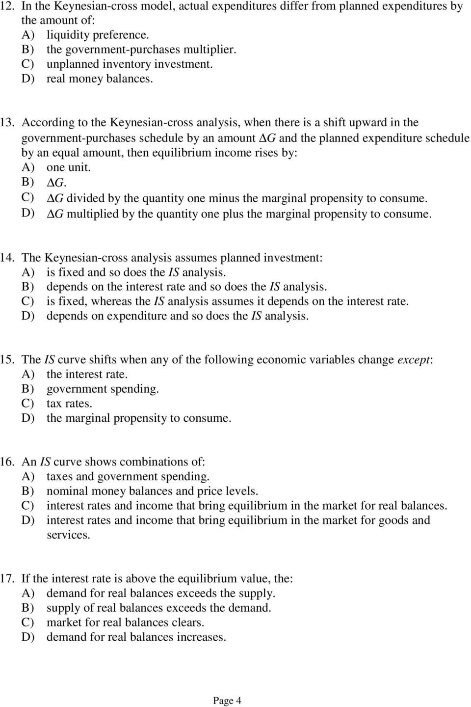 According to the Keynesian-cross analysis, when there is a shift upward in the government-purchases schedule by an amount G and the planned expenditure schedule by an equal amount, then equilibrium