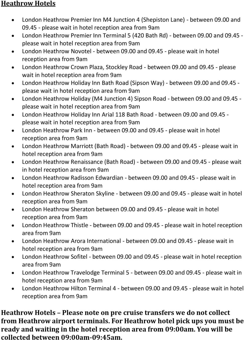 00 and 09.45 - please wait in hotel London Heathrow Holiday (M4 Junction 4) Sipson Road - between 09.00 and 09.45 - please wait in hotel London Heathrow Holiday Inn Arial 118 Bath Road - between 09.