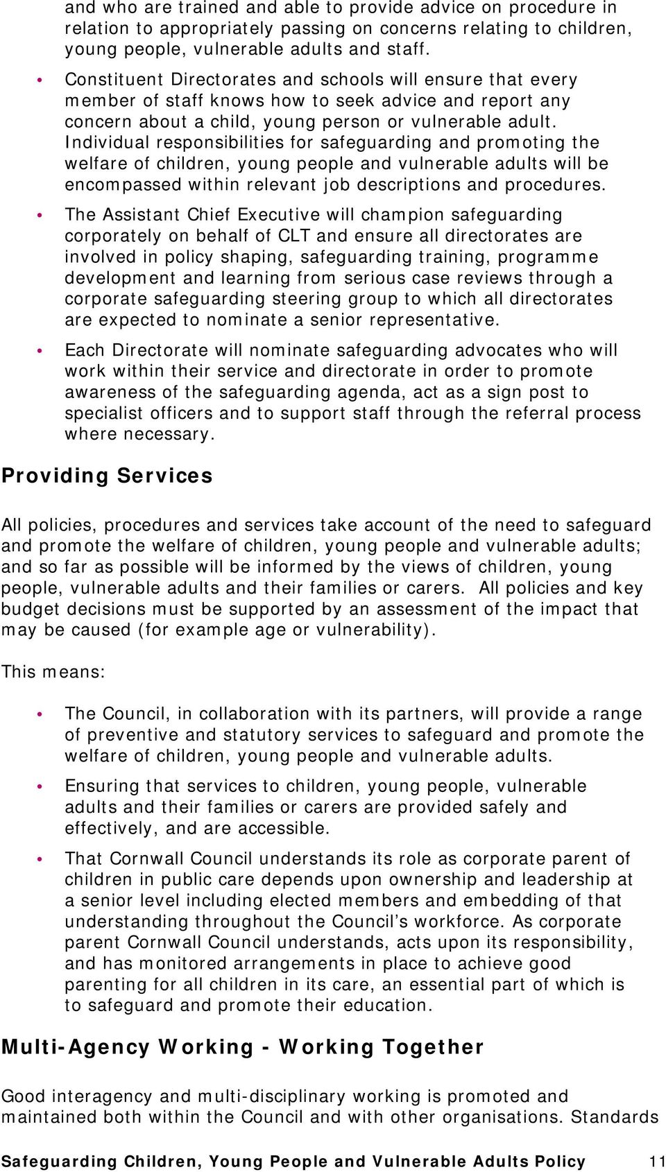 Individual responsibilities for safeguarding and promoting the welfare of children, young people and vulnerable adults will be encompassed within relevant job descriptions and procedures.