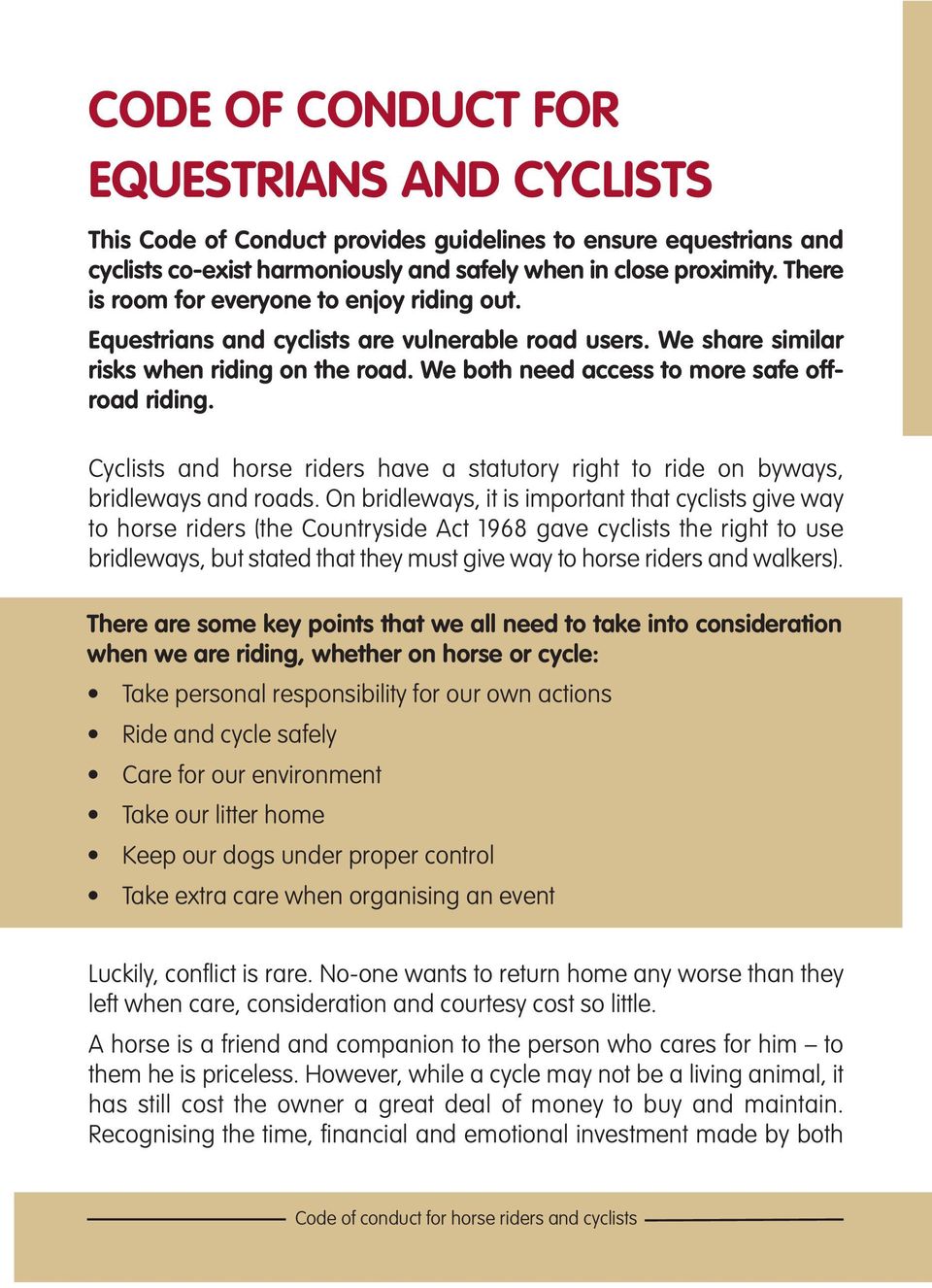 Cyclists and horse riders have a statutory right to ride on byways, bridleways and roads.