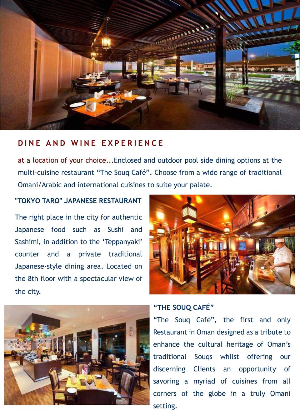 "TOKYO TARO" JAPANESE RESTAURANT The right place in the city for authentic Japanese food such as Sushi and Sashimi, in addition to the Teppanyaki counter and a private traditional Japanese-style