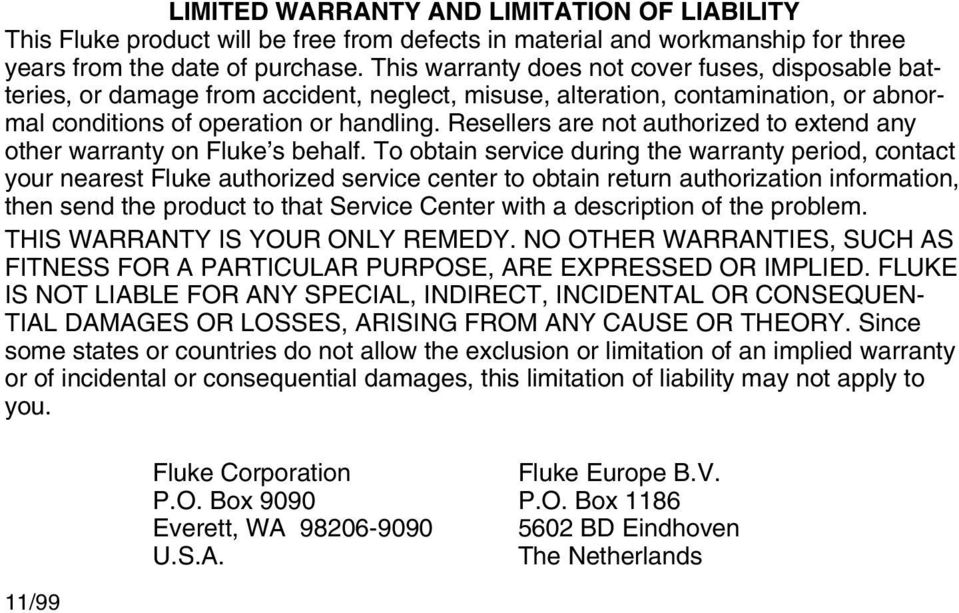 Resellers are not authorized to extend any other warranty on Fluke s behalf.