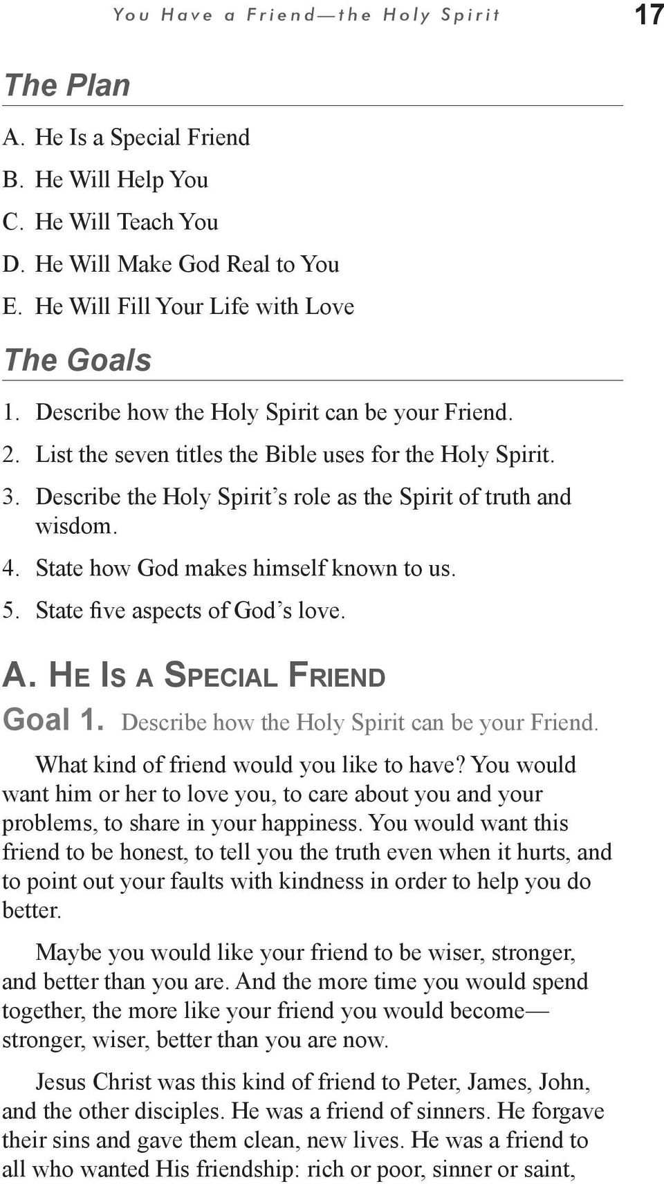 Describe the Holy Spirit s role as the Spirit of truth and wisdom. 4. State how God makes himself known to us. 5. State five aspects of God s love. A. He Is a Special Friend Goal 1.