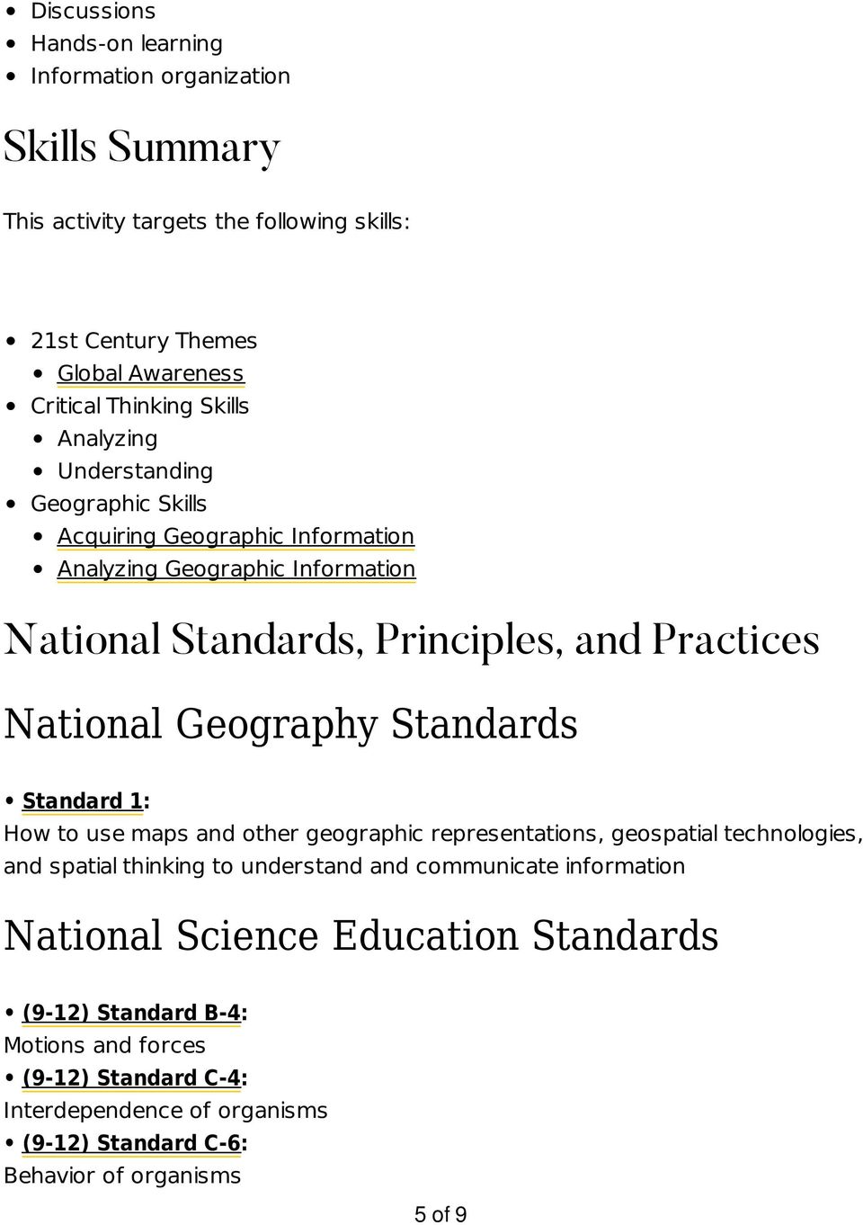 Geography Standards Standard 1: How to use maps and other geographic representations, geospatial technologies, and spatial thinking to understand and communicate
