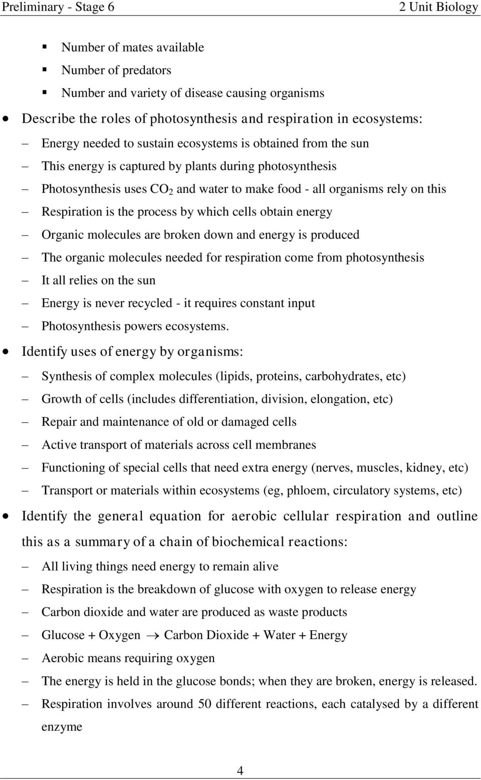 obtain energy Organic molecules are broken down and energy is produced The organic molecules needed for respiration come from photosynthesis It all relies on the sun Energy is never recycled - it