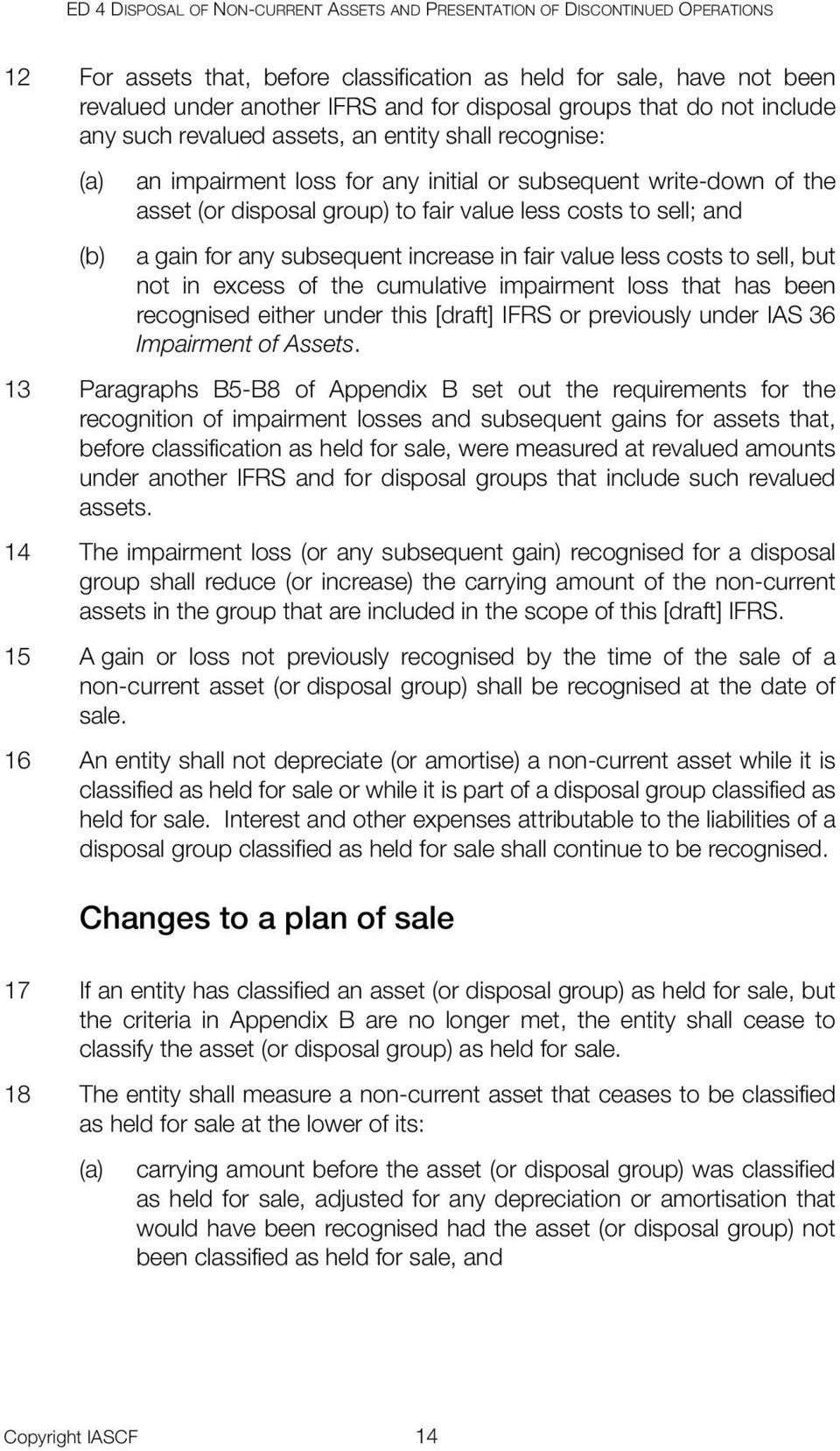 to sell; and a gain for any subsequent increase in fair value less costs to sell, but not in excess of the cumulative impairment loss that has been recognised either under this [draft] IFRS or