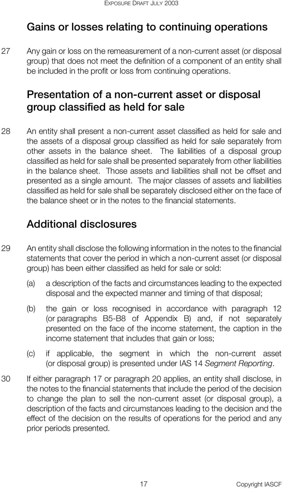 Presentation of a non-current asset or disposal group classified as held for sale 28 An entity shall present a non-current asset classified as held for sale and the assets of a disposal group