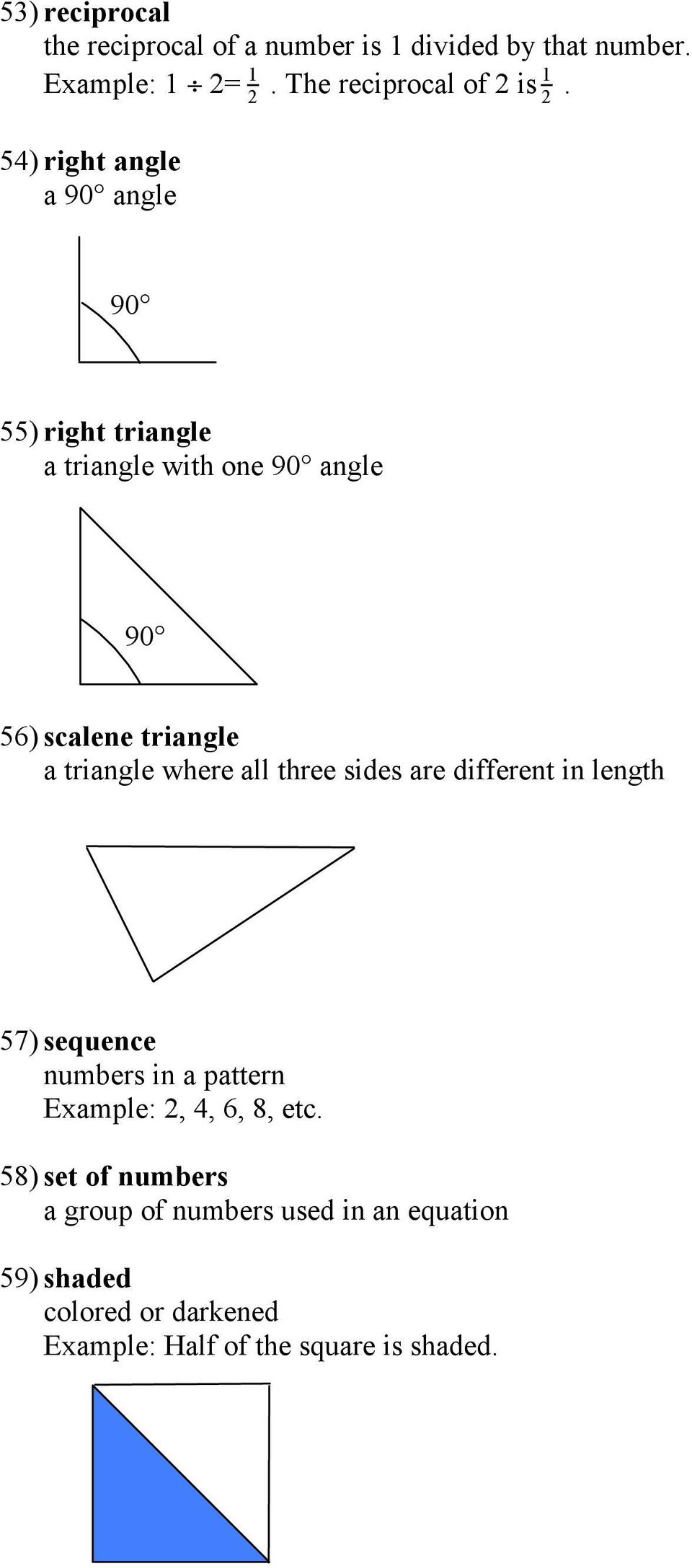 54) right angle a 90 angle 90 55) right triangle a triangle with one 90 angle 90 56) scalene triangle a triangle