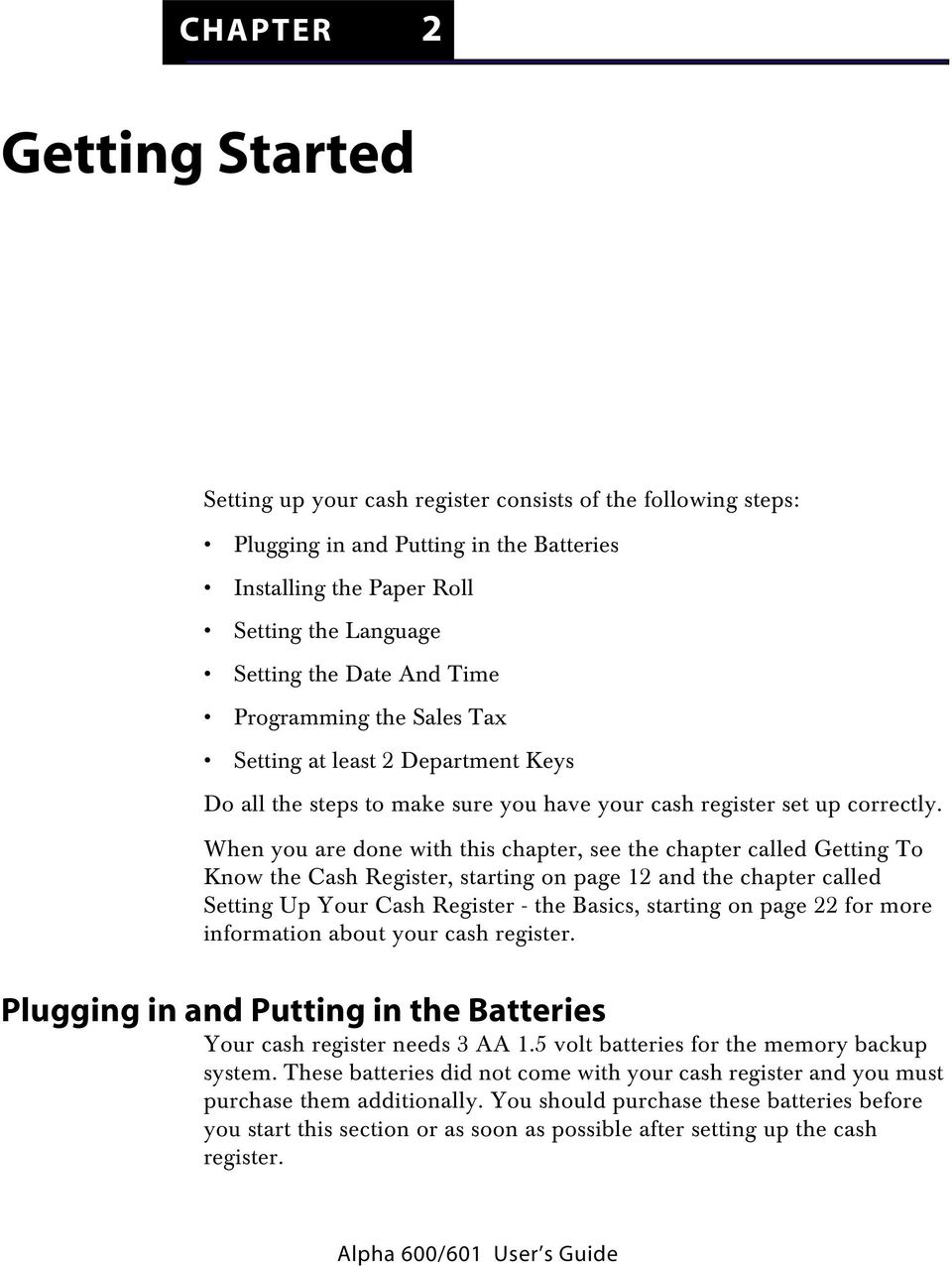 When you are done with this chapter, see the chapter called Getting To Know the Cash Register, starting on page 12 and the chapter called Setting Up Your Cash Register - the Basics, starting on page