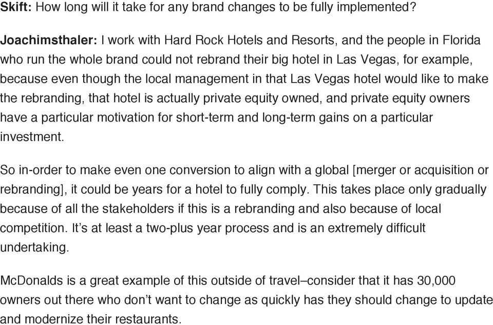 management in that Las Vegas hotel would like to make the rebranding, that hotel is actually private equity owned, and private equity owners have a particular motivation for short-term and long-term