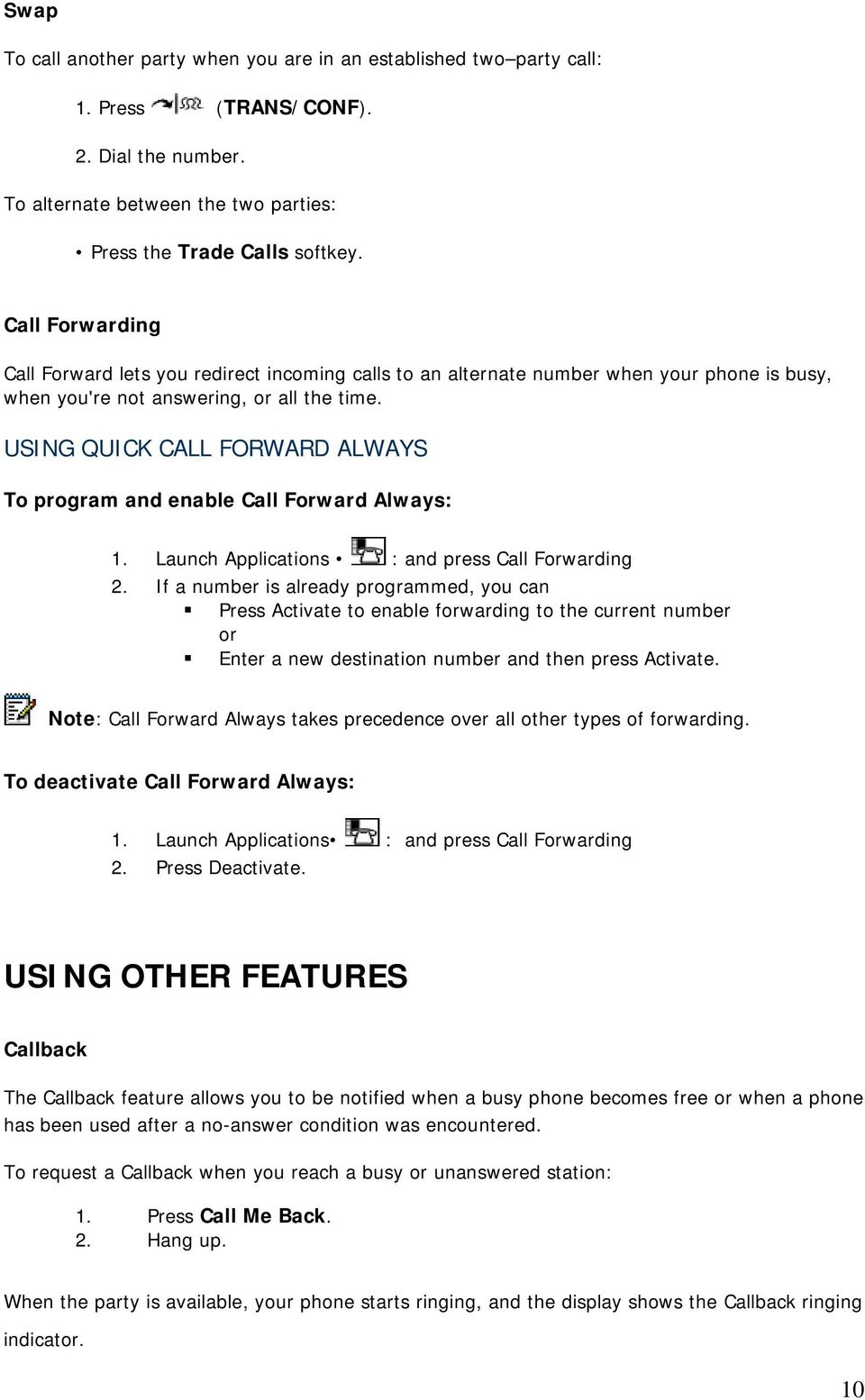 USING QUICK CALL FORWARD ALWAYS To program and enable Call Forward Always: 1. Launch Applications : and press Call Forwarding 2.