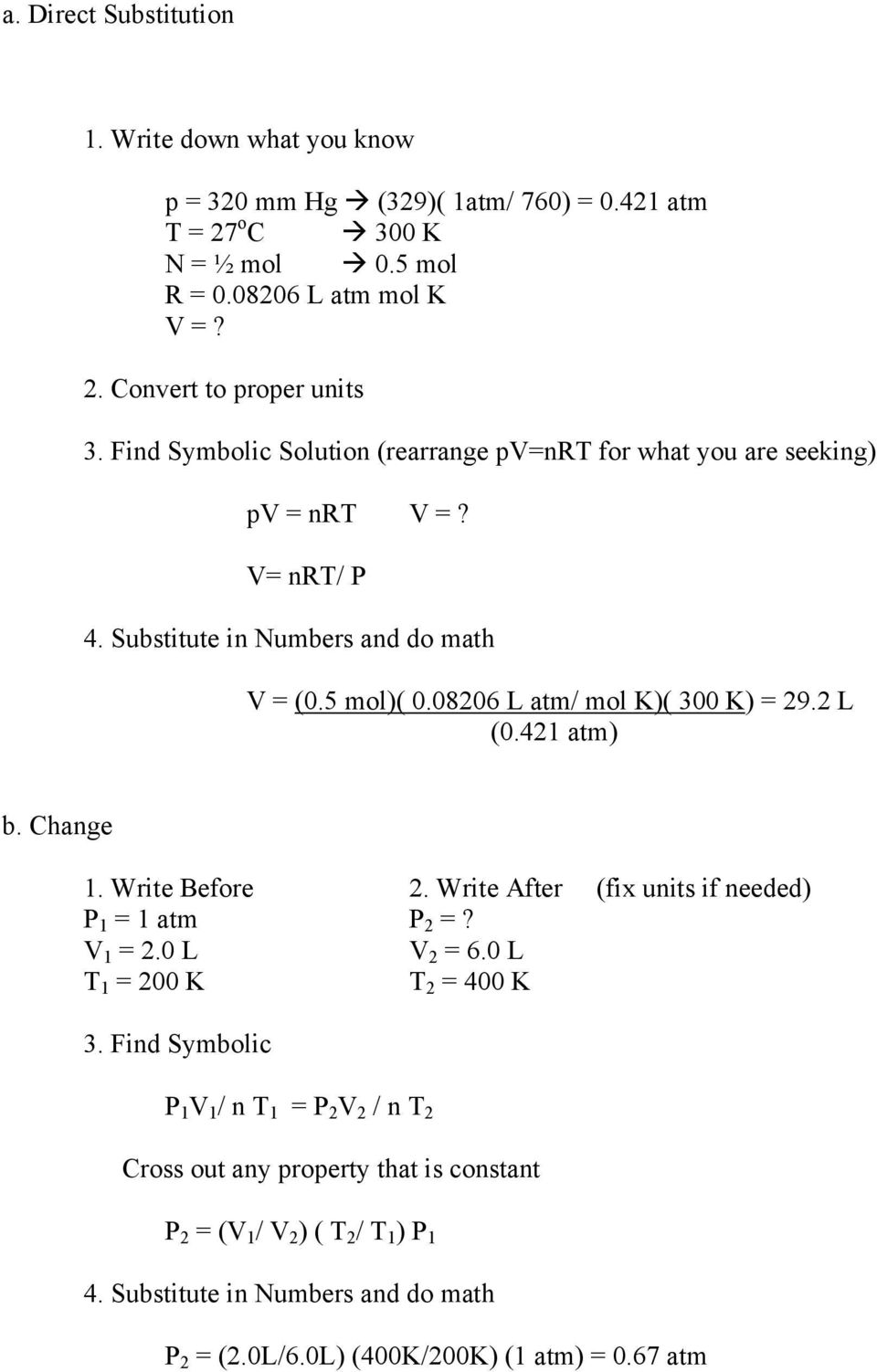 2 L (0.421 atm) b. Change 1. Write Before 2. Write After (fix units if needed) P 1 = 1 atm P 2 =? V 1 = 2.0 L V 2 = 6.0 L T 1 = 200 K T 2 = 400 K 3.