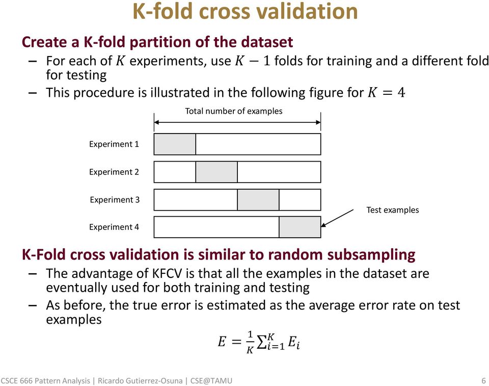 cross validation is similar to random subsampling The advantage of KFCV is that all the examples in the dataset are eventually used for both training and