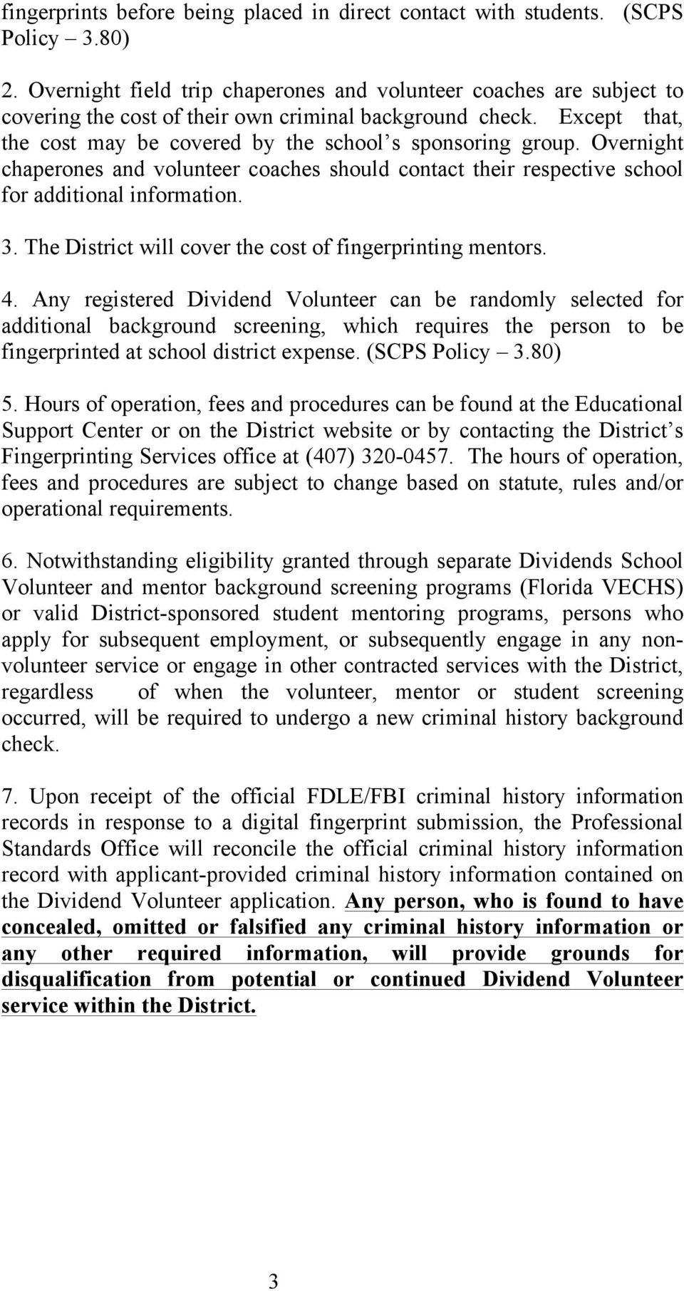 Overnight chaperones and volunteer coaches should contact their respective school for additional information. 3. The District will cover the cost of fingerprinting mentors. 4.
