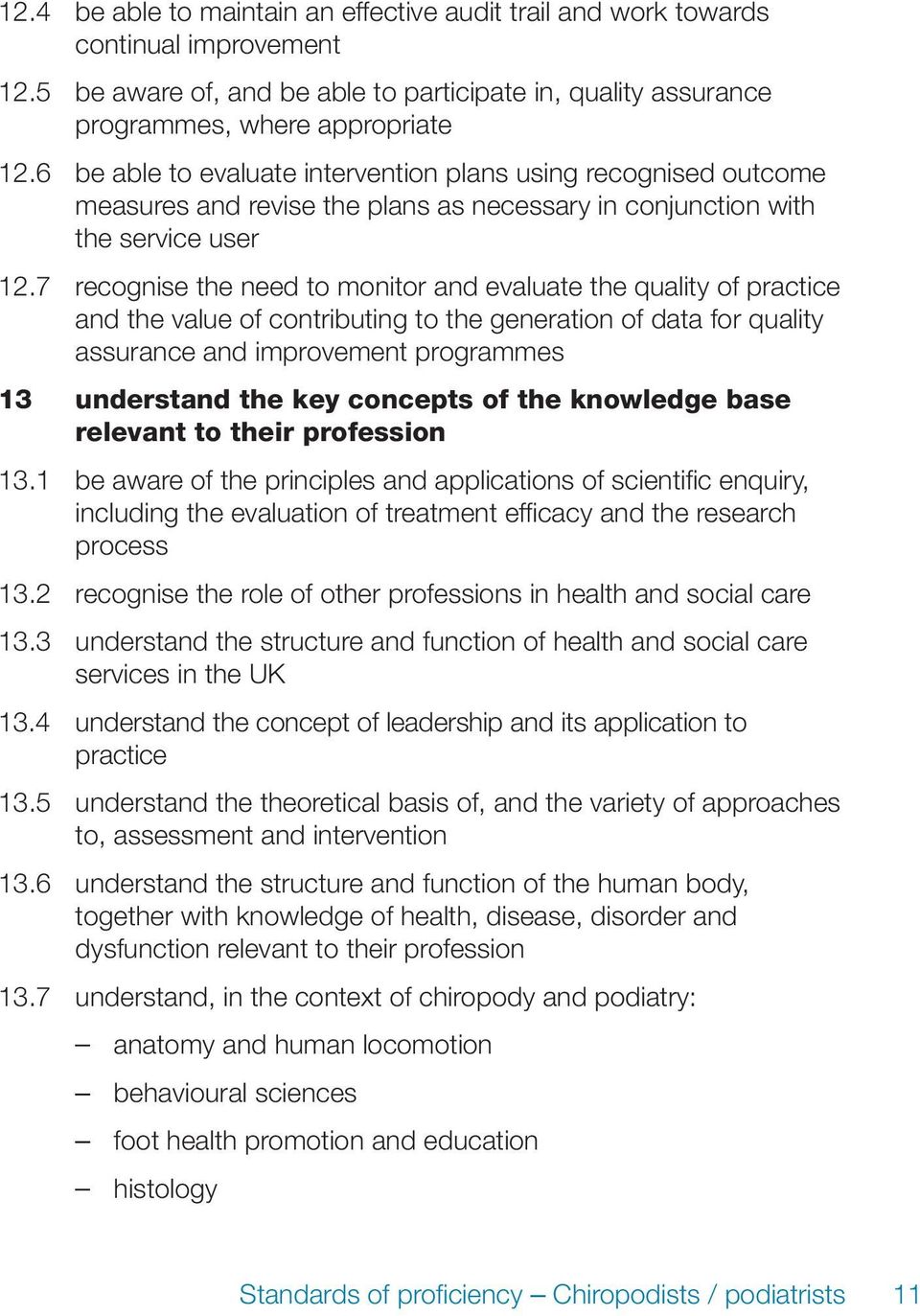 7 recognise the need to monitor and evaluate the quality of practice and the value of contributing to the generation of data for quality assurance and improvement programmes 13 understand the key