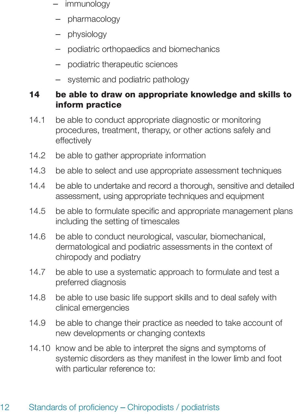 3 be able to select and use appropriate assessment techniques 14.4 be able to undertake and record a thorough, sensitive and detailed assessment, using appropriate techniques and equipment 14.
