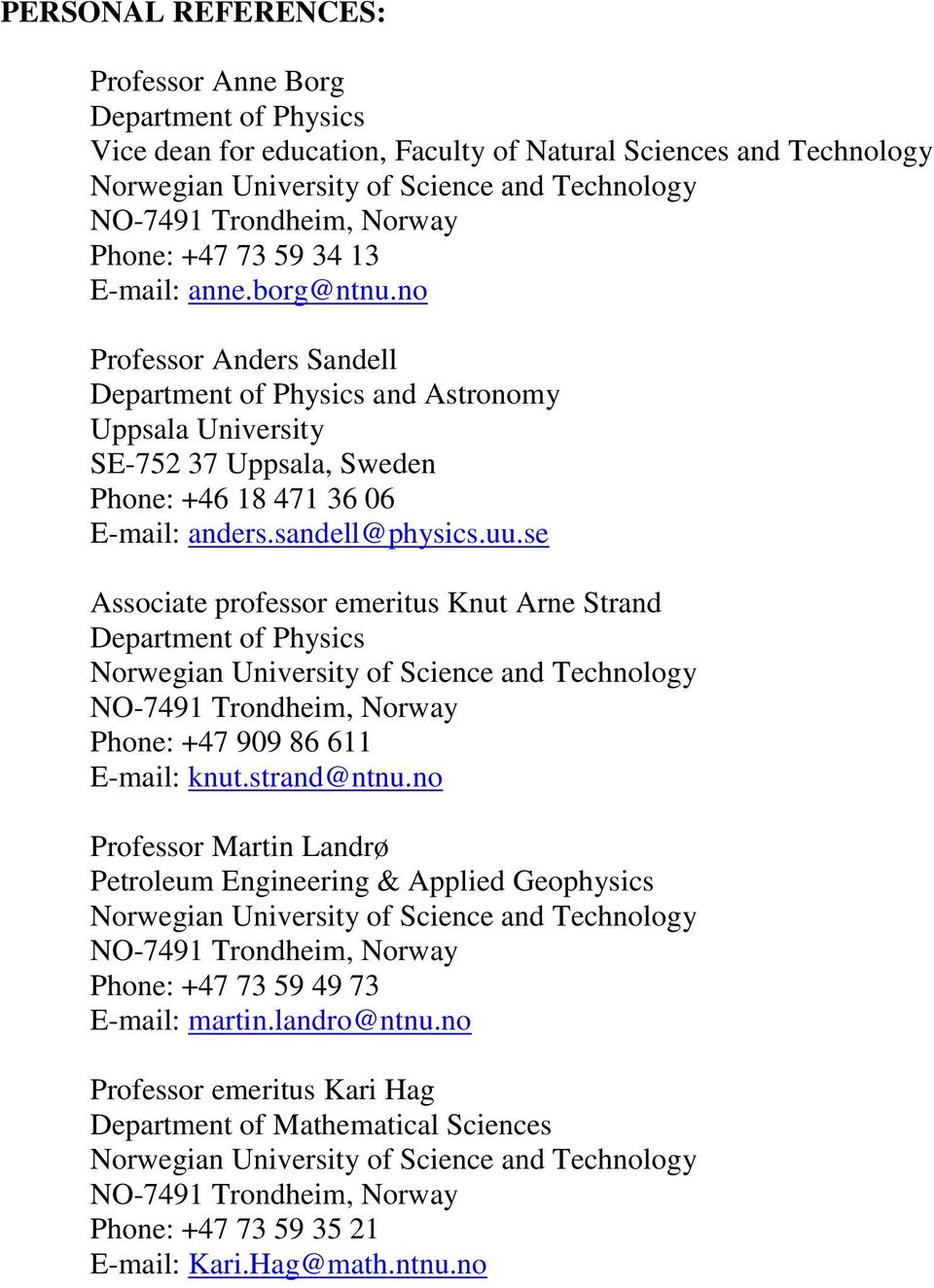 se Associate professor emeritus Knut Arne Strand Phone: +47 909 86 611 E-mail: knut.strand@ntnu.