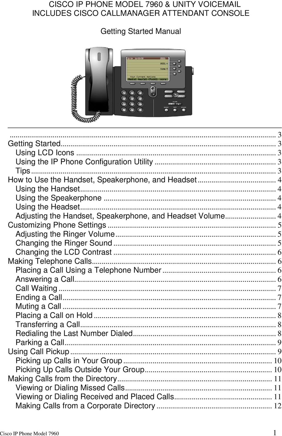 .. 4 Customizing Phone Settings... 5 Adjusting the Ringer Volume... 5 Changing the Ringer Sound... 5 Changing the LCD Contrast... 6 Making Telephone Calls... 6 Placing a Call Using a Telephone Number.