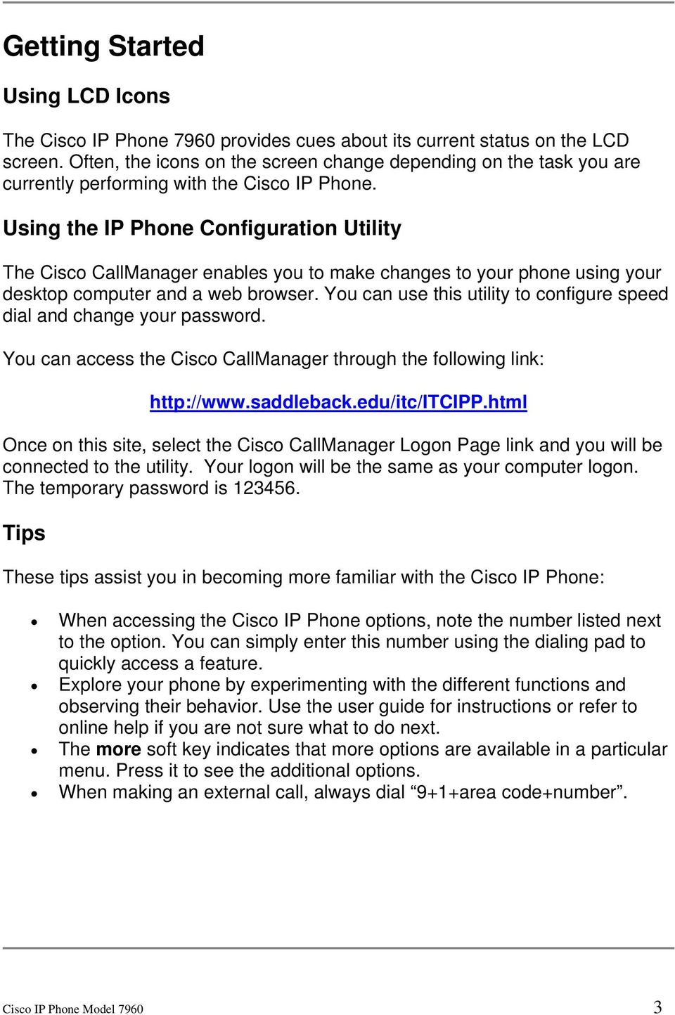 Using the IP Phone Configuration Utility The Cisco CallManager enables you to make changes to your phone using your desktop computer and a web browser.