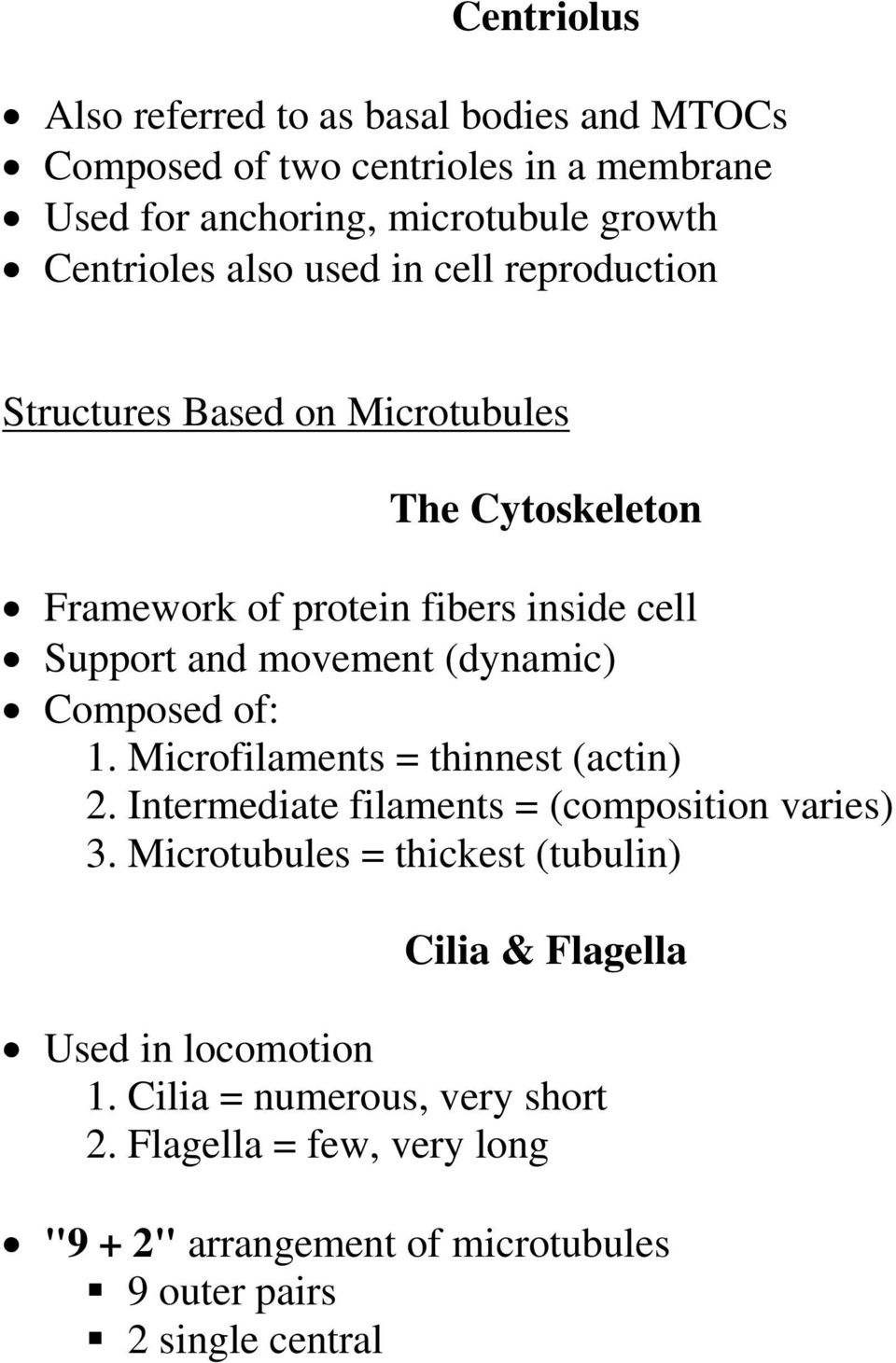 (dynamic) Composed of: 1. Microfilaments = thinnest (actin) 2. Intermediate filaments = (composition varies) 3.