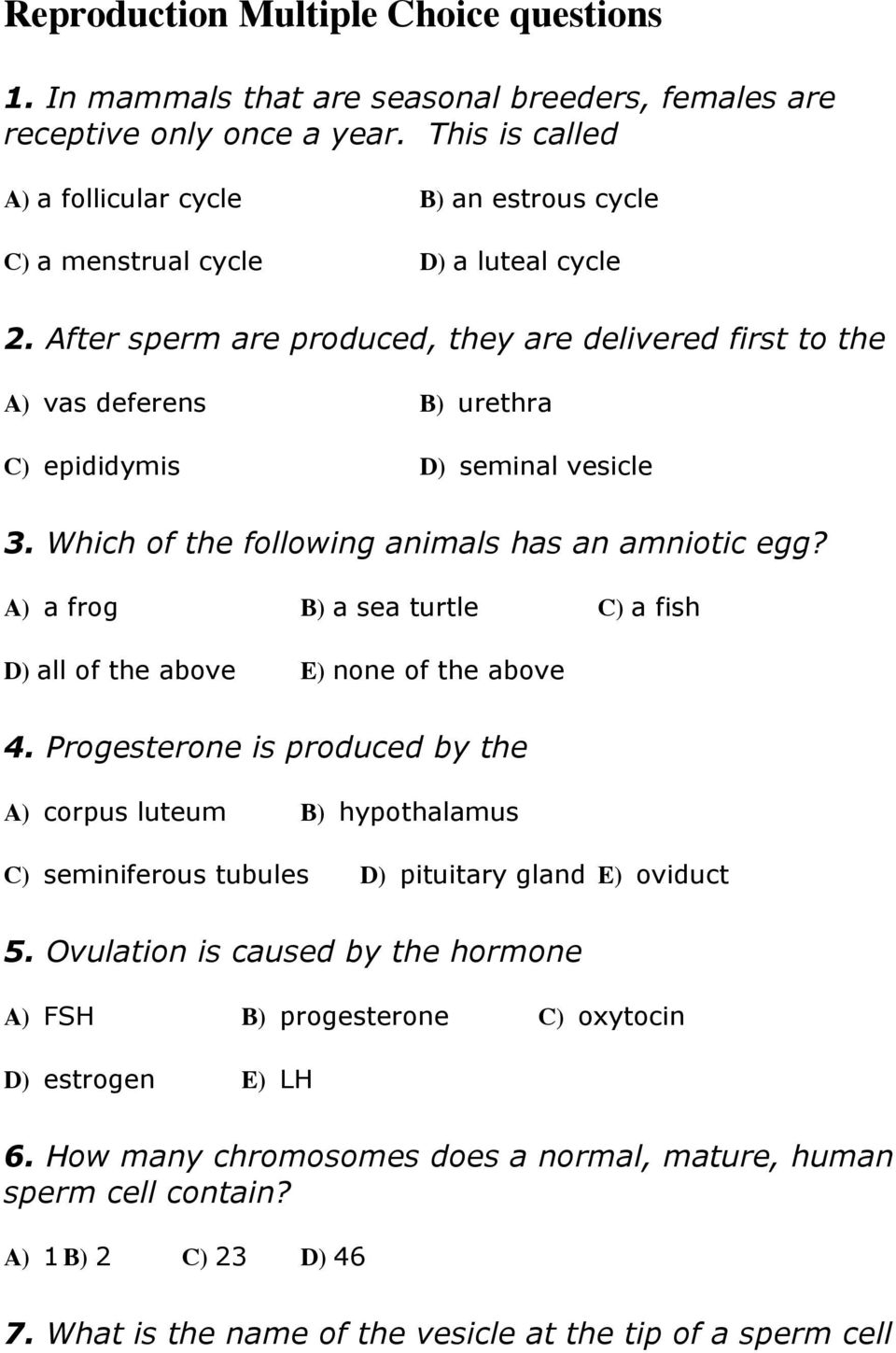 After sperm are produced, they are delivered first to the A) vas deferens B) urethra C) epididymis D) seminal vesicle 3. Which of the following animals has an amniotic egg?