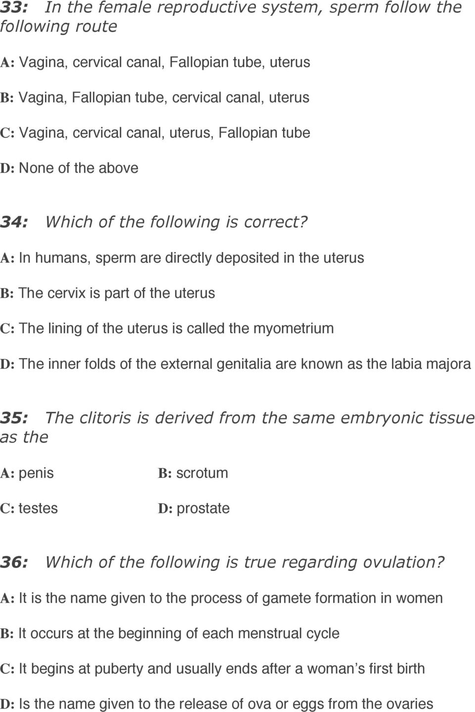A: In humans, sperm are directly deposited in the uterus B: The cervix is part of the uterus C: The lining of the uterus is called the myometrium D: The inner folds of the external genitalia are