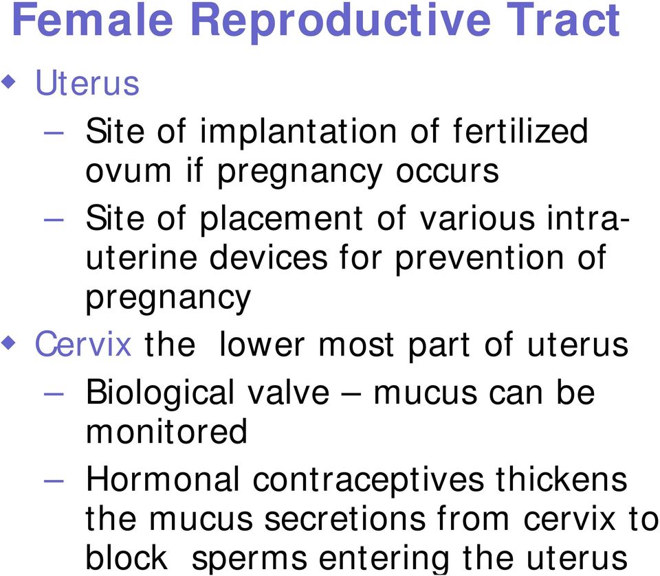 Cervix the lower most part of uterus Biological valve mucus can be monitored Hormonal