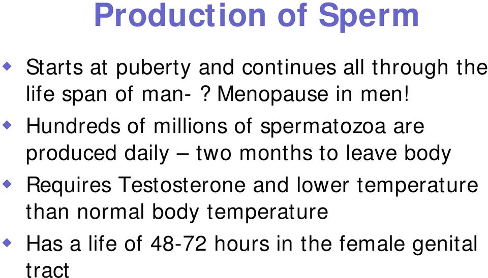 Hundreds of millions of spermatozoa are produced daily two months to leave