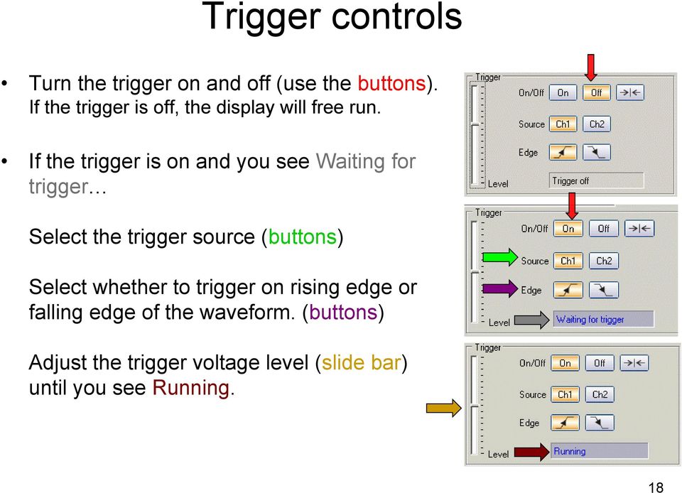 If the trigger is on and you see Waiting for trigger Select the trigger source (buttons)