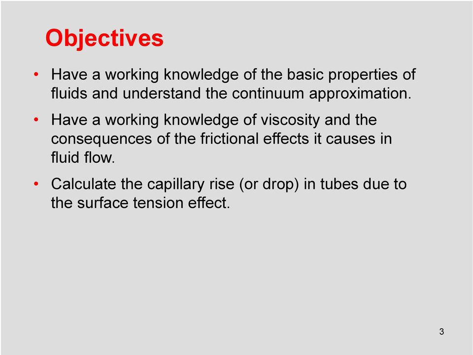 Have a working knowledge of viscosity and the consequences of the frictional
