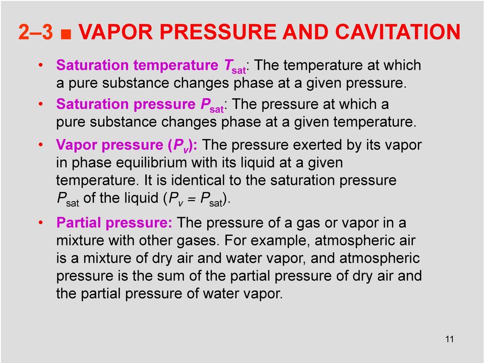 Vapor pressure (P v ): The pressure exerted by its vapor in phase equilibrium with its liquid at a given temperature.
