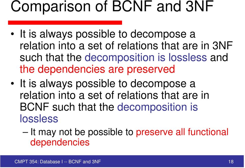 possible to decompose a relation into a set of relations that are in BCNF such that the decomposition is