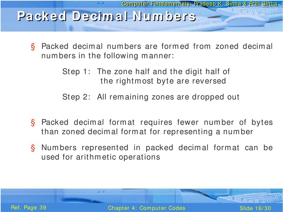 zones are dropped out Packed decimal format requires fewer number of bytes than zoned decimal format for