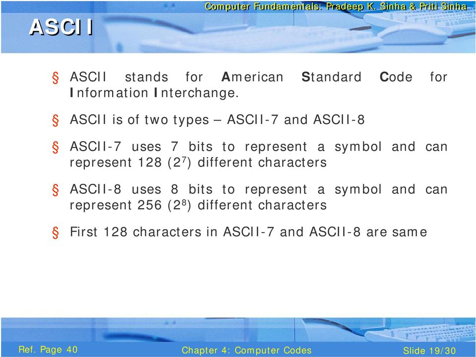 represent 128 (2 7 ) different characters ASCII-8 uses 8 bits to represent a symbol and can