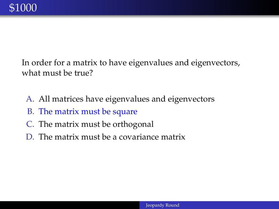 All matrices have eigenvalues and eigenvectors B.