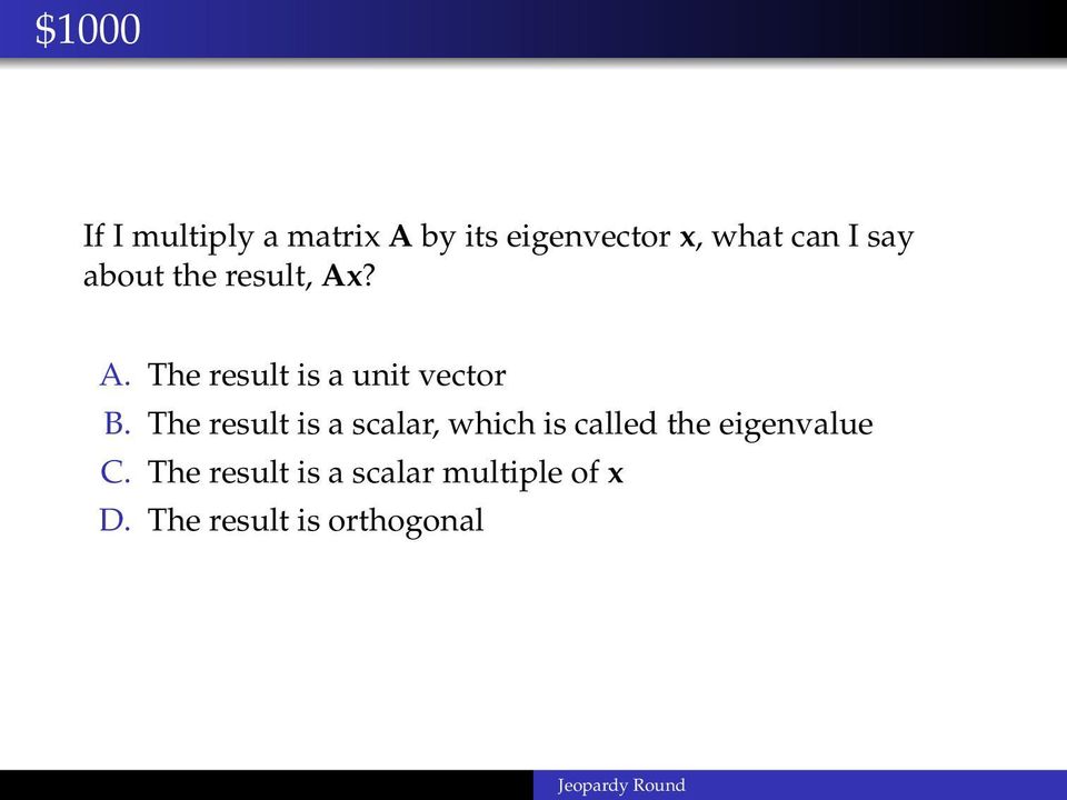The result is a scalar, which is called the eigenvalue C.